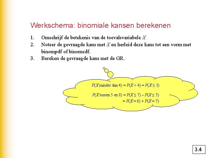 Werkschema: binomiale kansen berekenen 1. 2. 3. Omschrijf de betekenis van de toevalsvariabele X