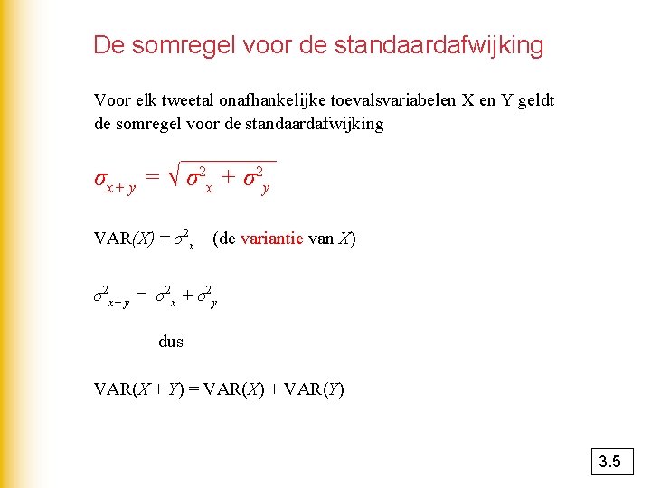 De somregel voor de standaardafwijking Voor elk tweetal onafhankelijke toevalsvariabelen X en Y geldt