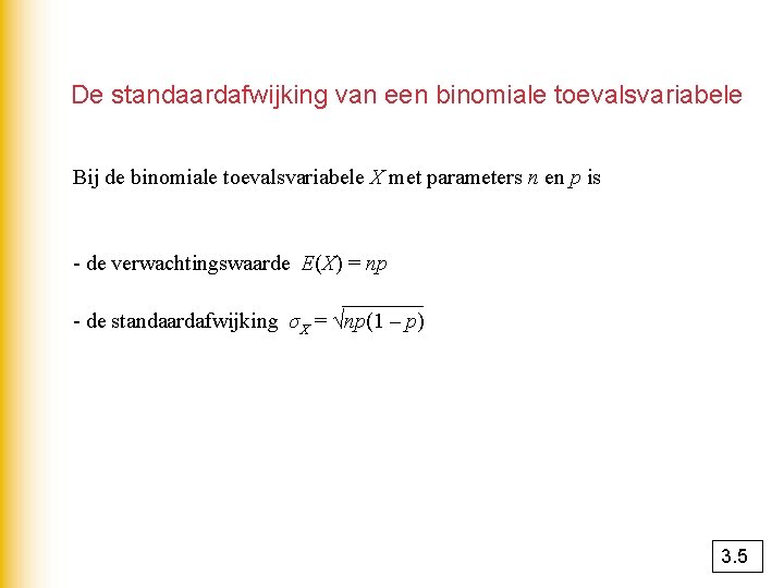 De standaardafwijking van een binomiale toevalsvariabele Bij de binomiale toevalsvariabele X met parameters n