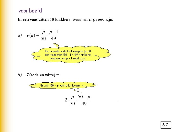 voorbeeld In een vaas zitten 50 knikkers, waarvan er p rood zijn. a) P(rr)