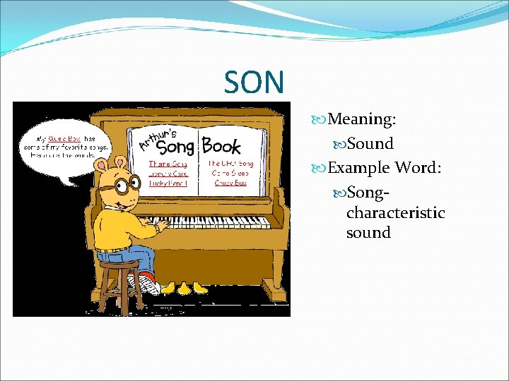 SON Meaning: Sound Example Word: Songcharacteristic sound 