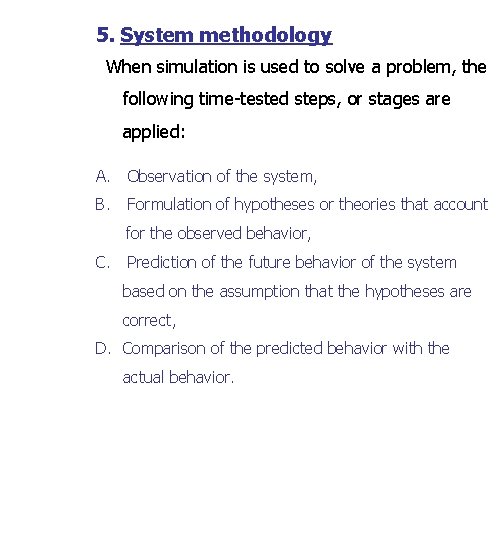 5. System methodology When simulation is used to solve a problem, the following time-tested