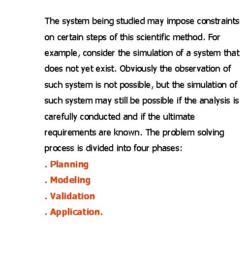 The system being studied may impose constraints on certain steps of this scientific method.