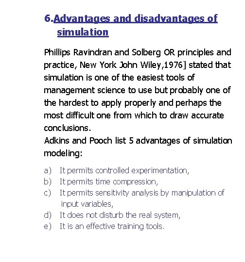 6. Advantages and disadvantages of simulation Phillips Ravindran and Solberg OR principles and practice,