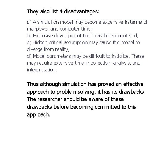 They also list 4 disadvantages: a) A simulation model may become expensive in terms