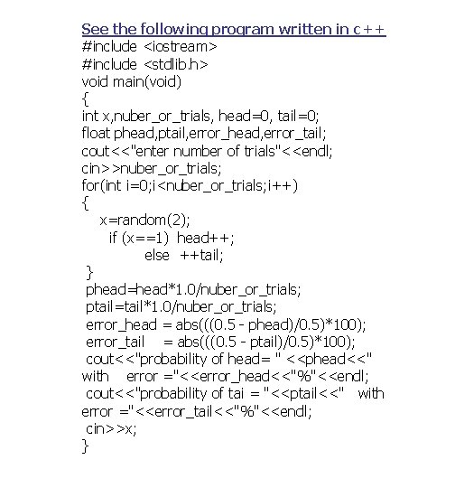 See the following program written in c++ #include <iostream> #include <stdlib. h> void main(void)