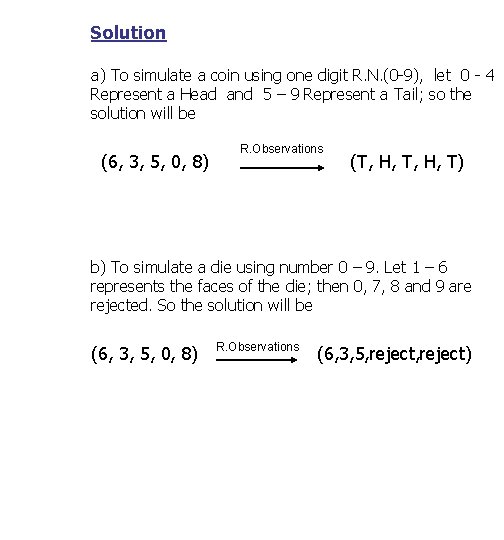 Solution a) To simulate a coin using one digit R. N. (0 -9), let