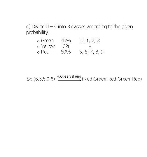 c) Divide 0 – 9 into 3 classes according to the given probability: o