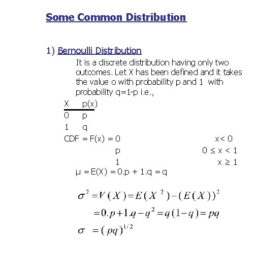 Some Common Distribution 1) Bernoulli Distribution It is a discrete distribution having only two