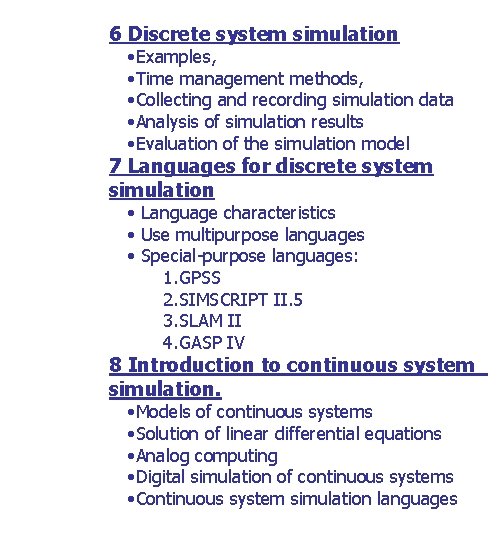 6 Discrete system simulation • Examples, • Time management methods, • Collecting and recording