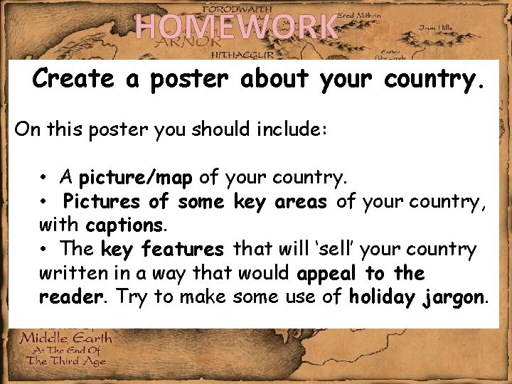 HOMEWORK Create a poster about your country. On this poster you should include: •