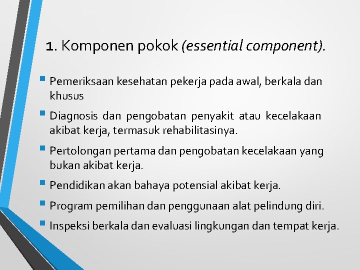 1. Komponen pokok (essential component). § Pemeriksaan kesehatan pekerja pada awal, berkala dan khusus