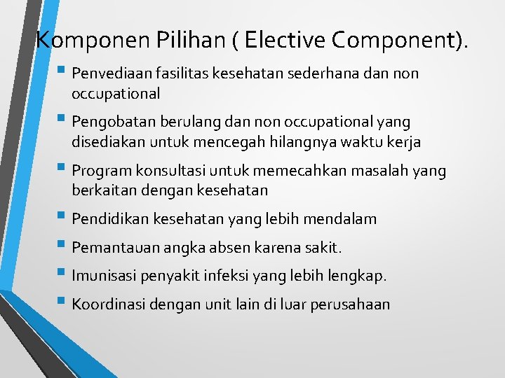 Komponen Pilihan ( Elective Component). § Penvediaan fasilitas kesehatan sederhana dan non occupational §