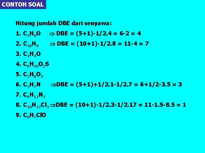 CONTOH SOAL Hitung jumlah DBE dari senyawa: 1. C 5 H 8 O DBE