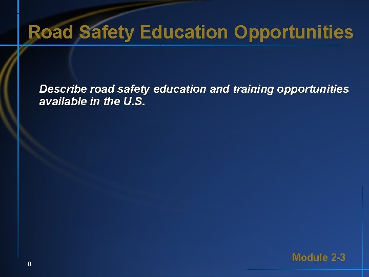 Road Safety Education Opportunities Describe road safety education and training opportunities available in the