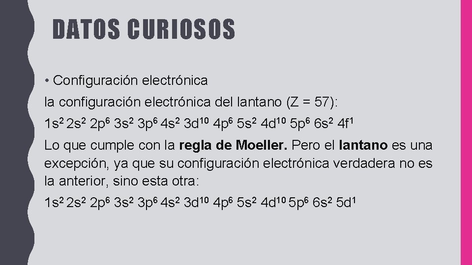 DATOS CURIOSOS • Configuración electrónica la configuración electrónica del lantano (Z = 57): 1