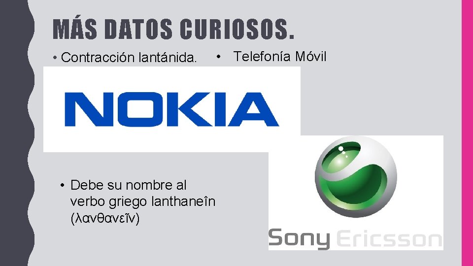 MÁS DATOS CURIOSOS. • Contracción lantánida. • Debe su nombre al verbo griego lanthaneîn