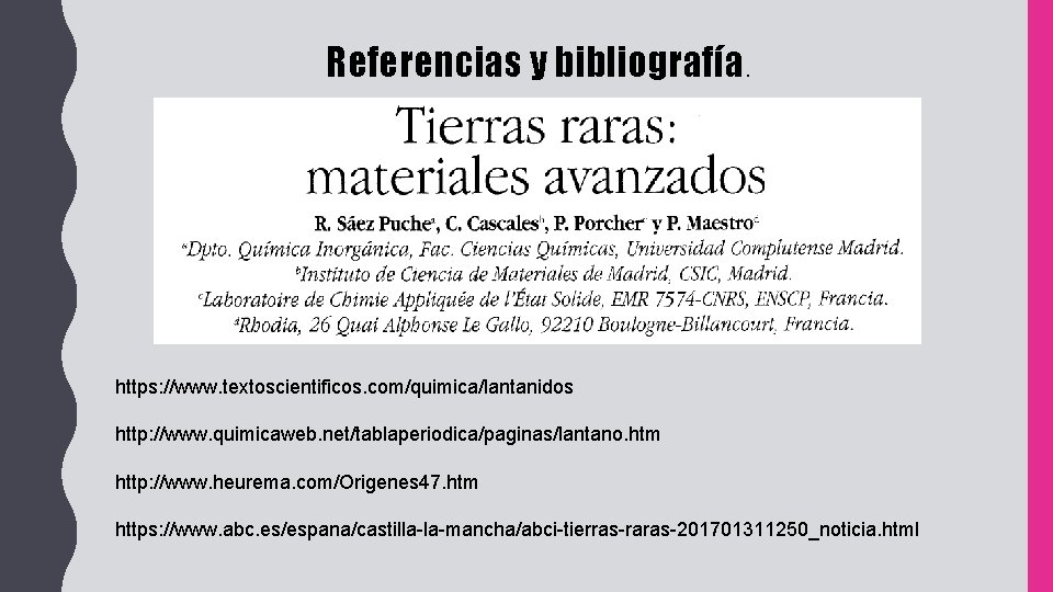 Referencias y bibliografía. https: //www. textoscientificos. com/quimica/lantanidos http: //www. quimicaweb. net/tablaperiodica/paginas/lantano. htm http: //www.