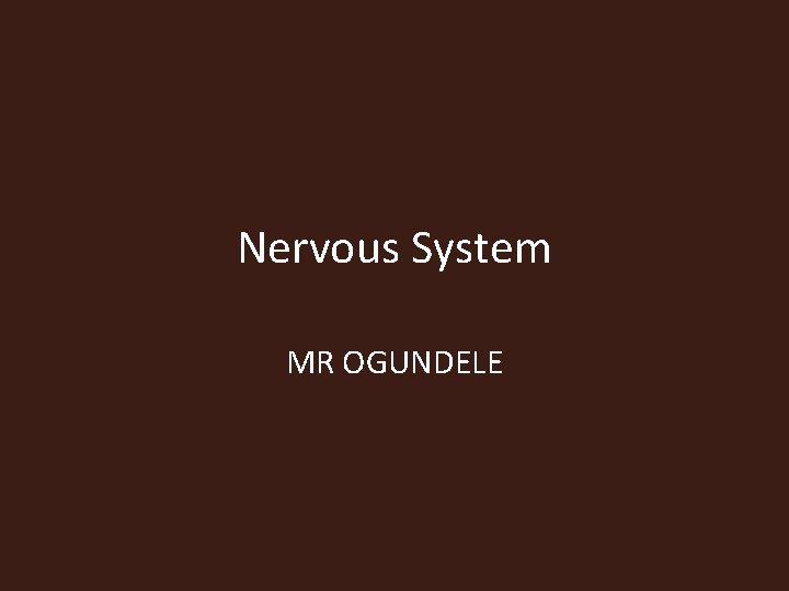 Nervous System MR OGUNDELE 
