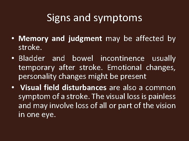 Signs and symptoms • Memory and judgment may be affected by stroke. • Bladder