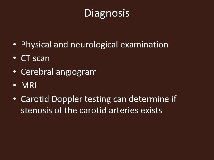 Diagnosis • • • Physical and neurological examination CT scan Cerebral angiogram MRI Carotid