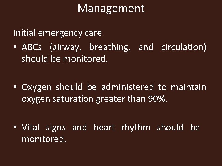 Management Initial emergency care • ABCs (airway, breathing, and circulation) should be monitored. •