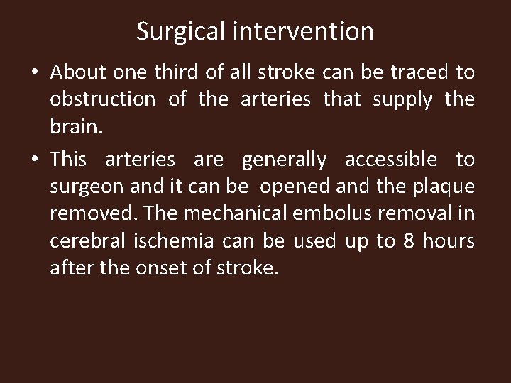 Surgical intervention • About one third of all stroke can be traced to obstruction