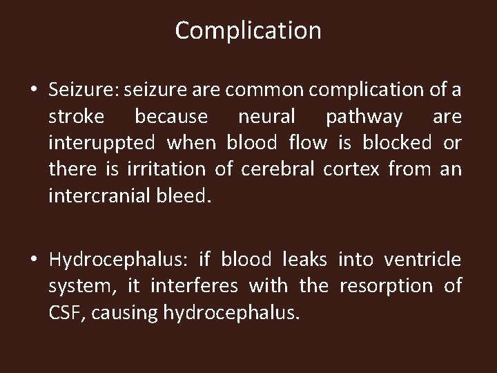 Complication • Seizure: seizure are common complication of a stroke because neural pathway are