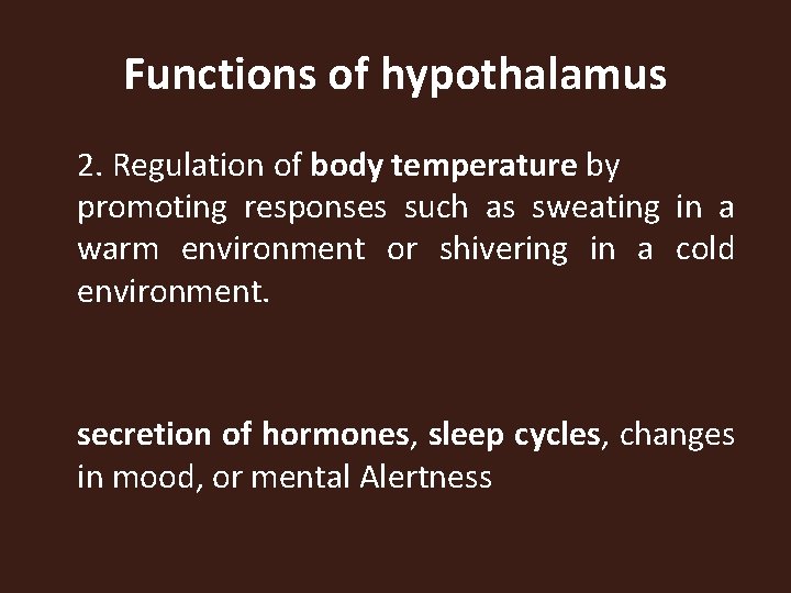 Functions of hypothalamus 2. Regulation of body temperature by promoting responses such as sweating