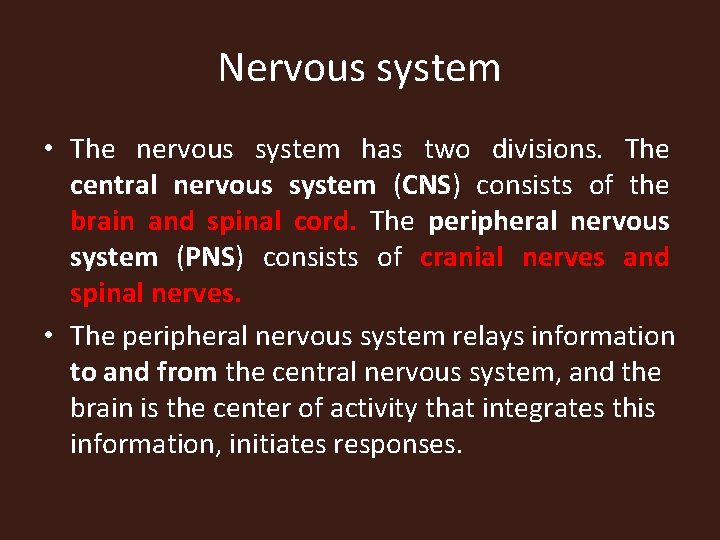 Nervous system • The nervous system has two divisions. The central nervous system (CNS)
