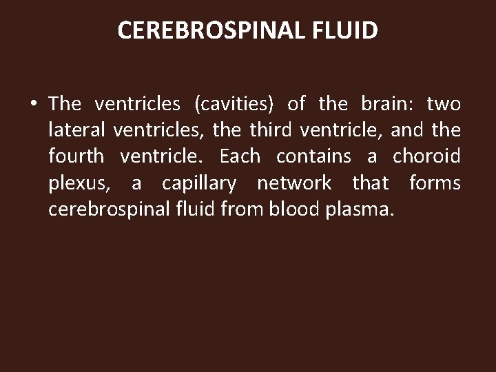 CEREBROSPINAL FLUID • The ventricles (cavities) of the brain: two lateral ventricles, the third