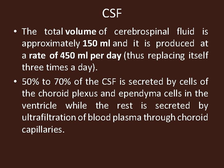 CSF • The total volume of cerebrospinal fluid is approximately 150 ml and it