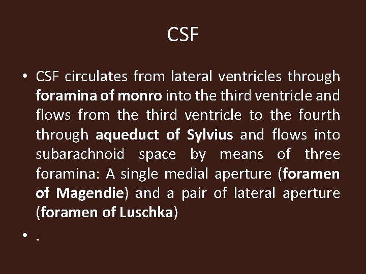 CSF • CSF circulates from lateral ventricles through foramina of monro into the third