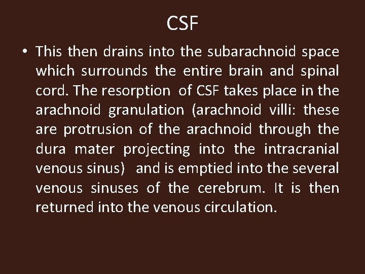 CSF • This then drains into the subarachnoid space which surrounds the entire brain