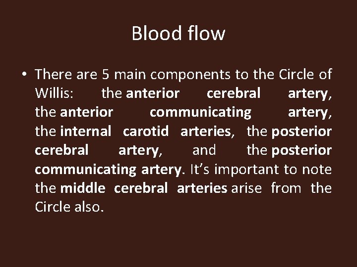 Blood flow • There are 5 main components to the Circle of Willis: the