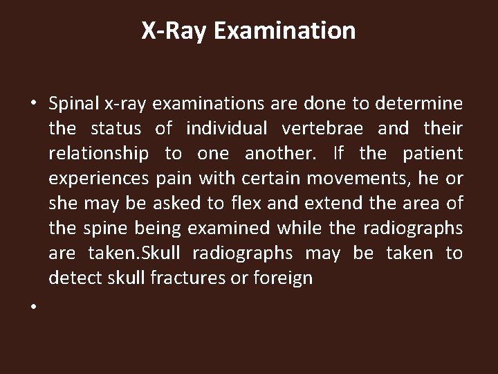 X-Ray Examination • Spinal x-ray examinations are done to determine the status of individual