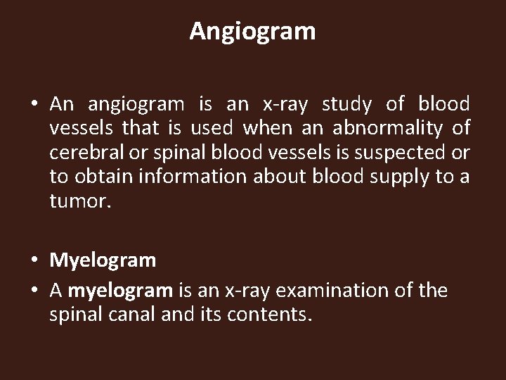 Angiogram • An angiogram is an x-ray study of blood vessels that is used