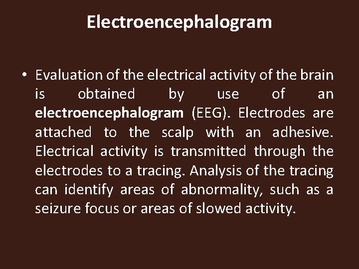 Electroencephalogram • Evaluation of the electrical activity of the brain is obtained by use