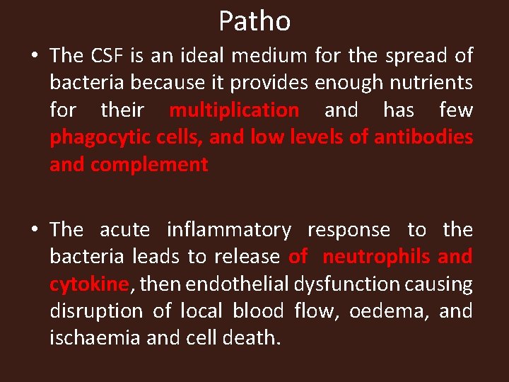 Patho • The CSF is an ideal medium for the spread of bacteria because
