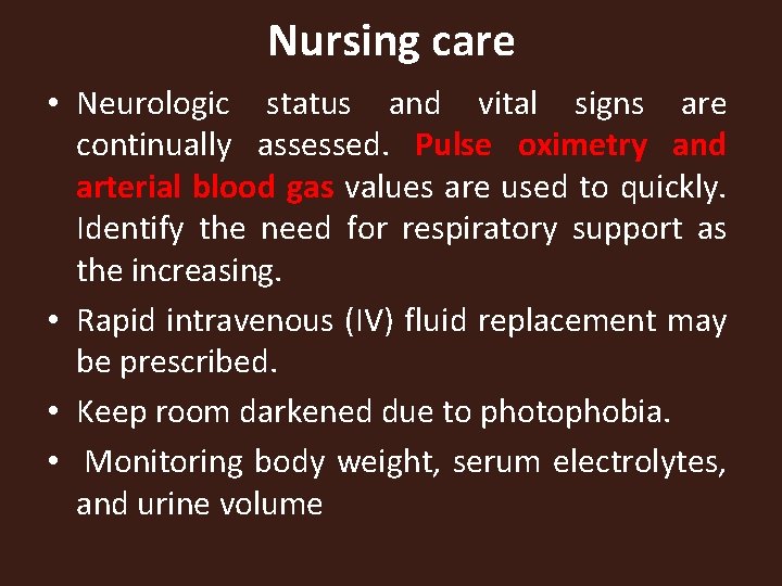 Nursing care • Neurologic status and vital signs are continually assessed. Pulse oximetry and