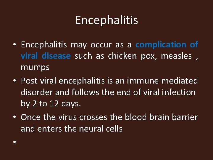 Encephalitis • Encephalitis may occur as a complication of viral disease such as chicken