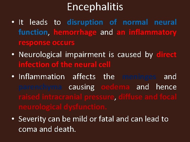 Encephalitis • It leads to disruption of normal neural function, hemorrhage and an inflammatory