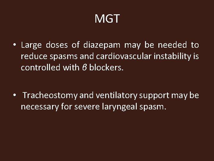 MGT • Large doses of diazepam may be needed to reduce spasms and cardiovascular