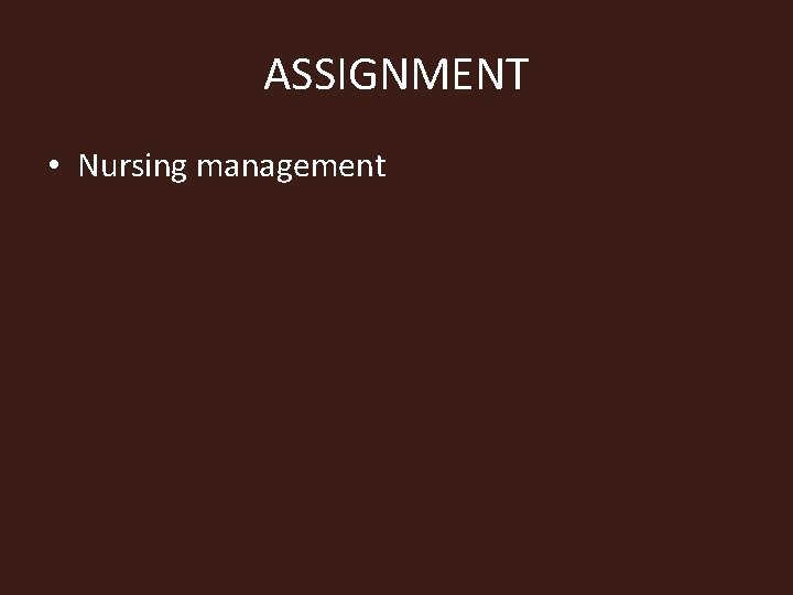 ASSIGNMENT • Nursing management 