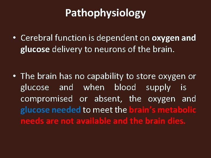 Pathophysiology • Cerebral function is dependent on oxygen and glucose delivery to neurons of