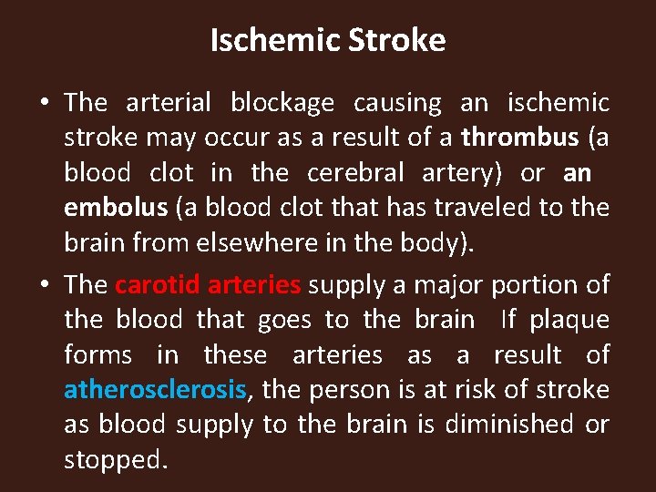 Ischemic Stroke • The arterial blockage causing an ischemic stroke may occur as a