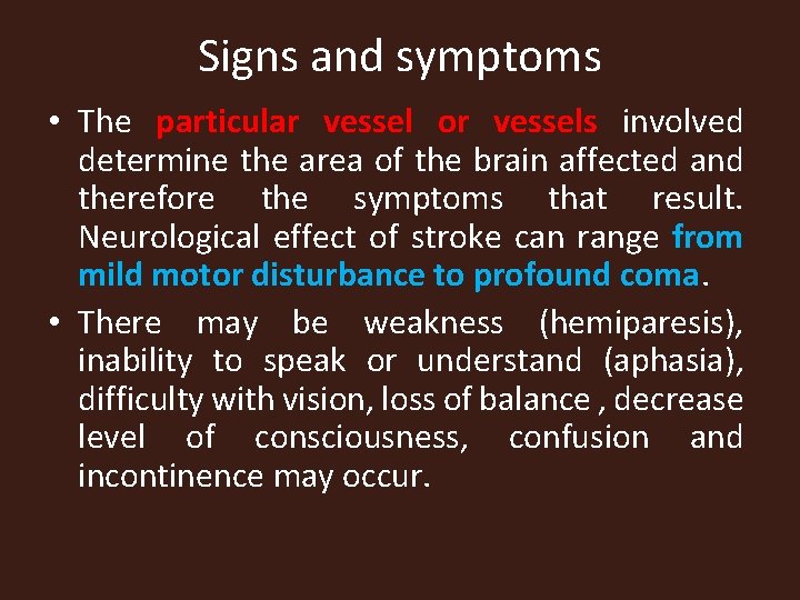 Signs and symptoms • The particular vessel or vessels involved determine the area of