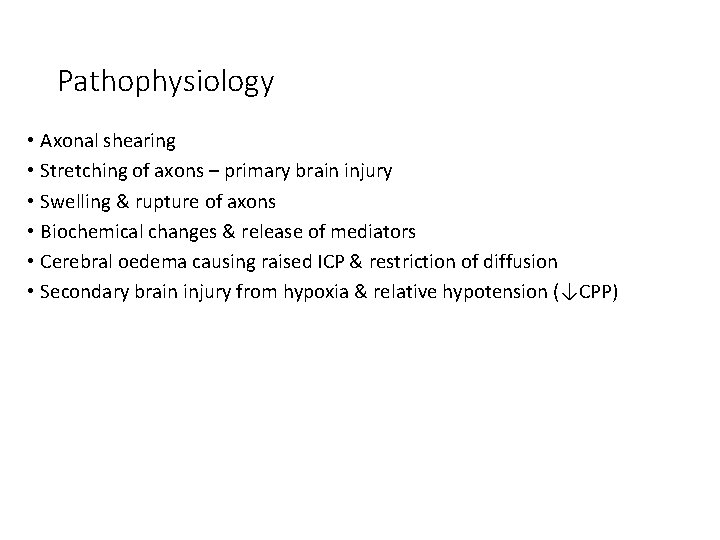 Pathophysiology • Axonal shearing • Stretching of axons – primary brain injury • Swelling