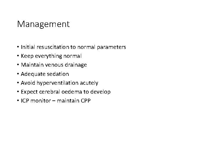 Management • Initial resuscitation to normal parameters • Keep everything normal • Maintain venous