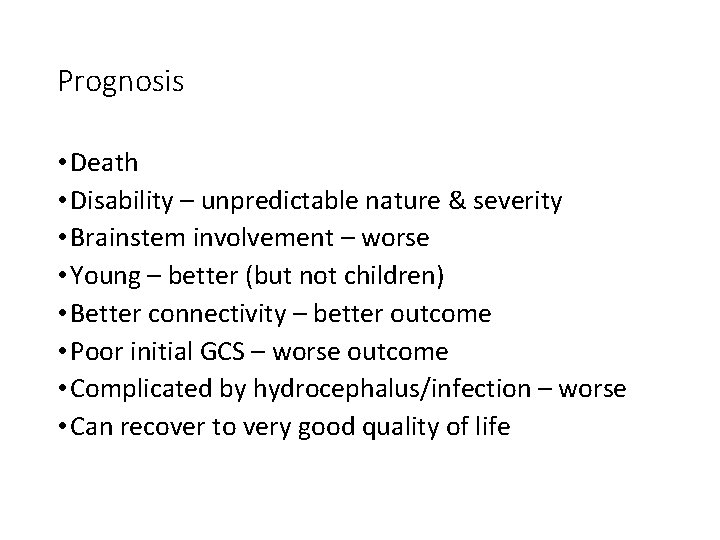 Prognosis • Death • Disability – unpredictable nature & severity • Brainstem involvement –